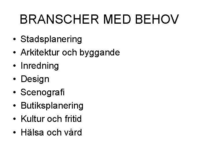 BRANSCHER MED BEHOV • • Stadsplanering Arkitektur och byggande Inredning Design Scenografi Butiksplanering Kultur