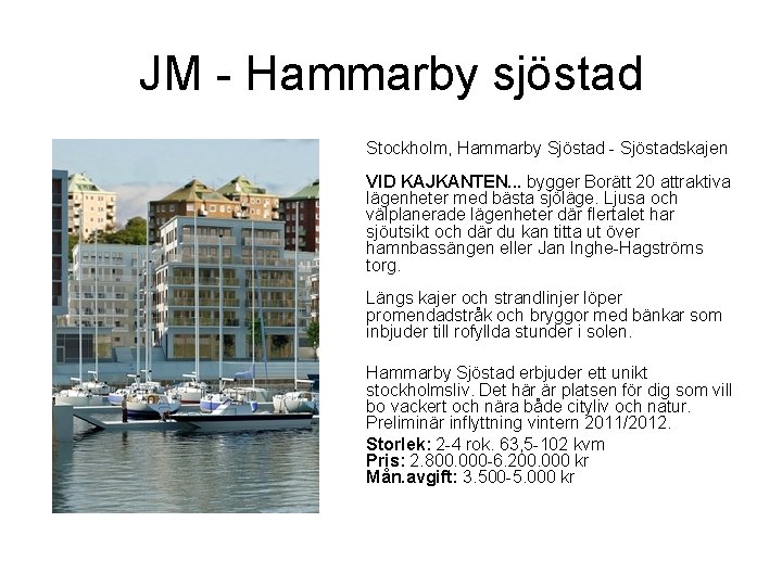 JM - Hammarby sjöstad Stockholm, Hammarby Sjöstad - Sjöstadskajen VID KAJKANTEN. . . bygger
