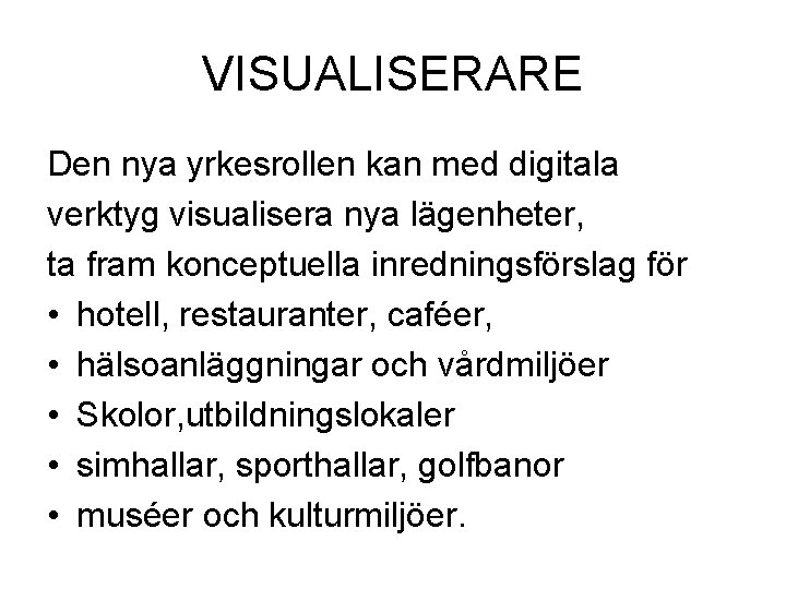 VISUALISERARE Den nya yrkesrollen kan med digitala verktyg visualisera nya lägenheter, ta fram konceptuella