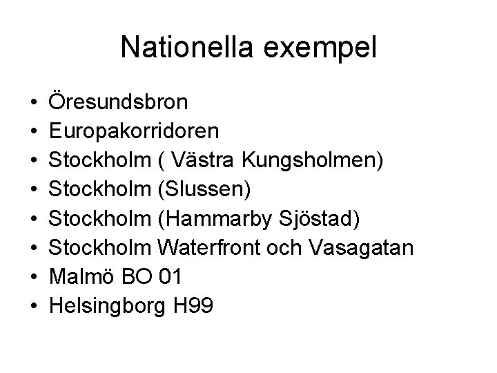 Nationella exempel • • Öresundsbron Europakorridoren Stockholm ( Västra Kungsholmen) Stockholm (Slussen) Stockholm (Hammarby