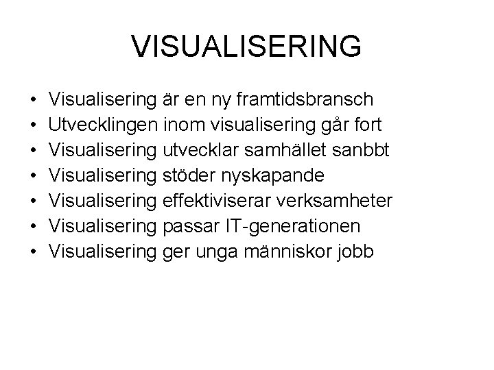 VISUALISERING • • Visualisering är en ny framtidsbransch Utvecklingen inom visualisering går fort Visualisering