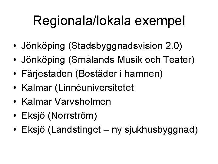 Regionala/lokala exempel • • Jönköping (Stadsbyggnadsvision 2. 0) Jönköping (Smålands Musik och Teater) Färjestaden