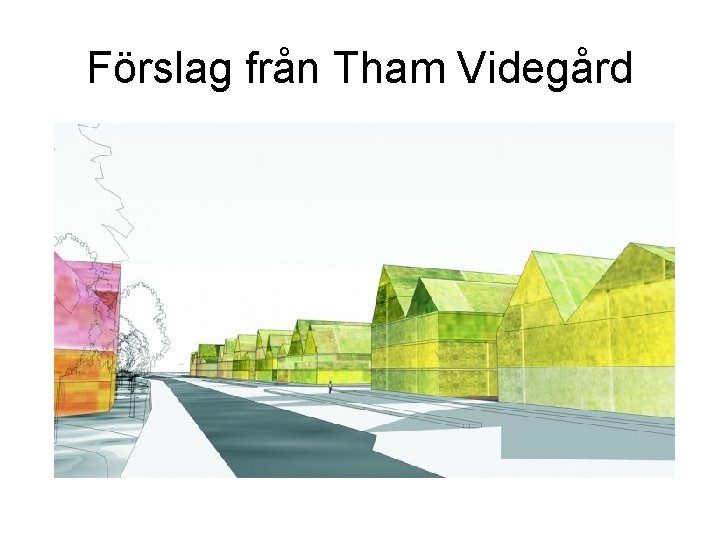 Förslag från Tham Videgård 