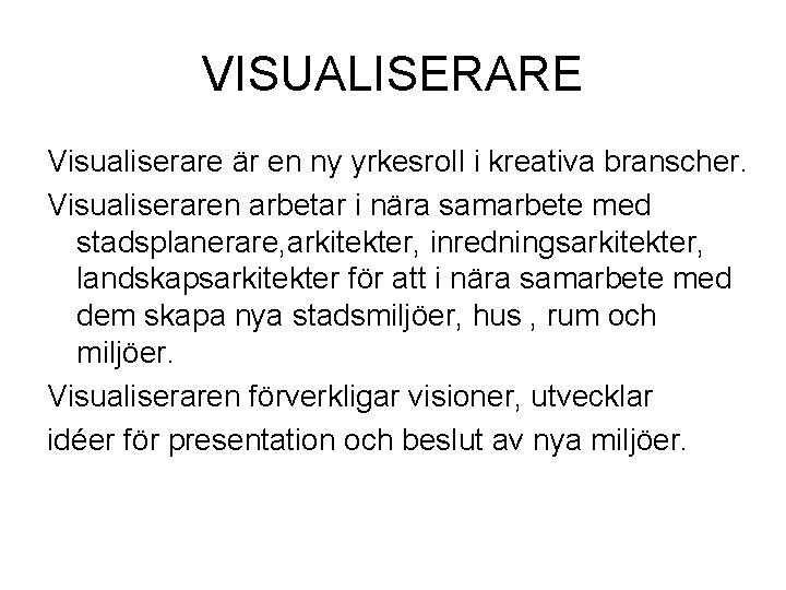 VISUALISERARE Visualiserare är en ny yrkesroll i kreativa branscher. Visualiseraren arbetar i nära samarbete