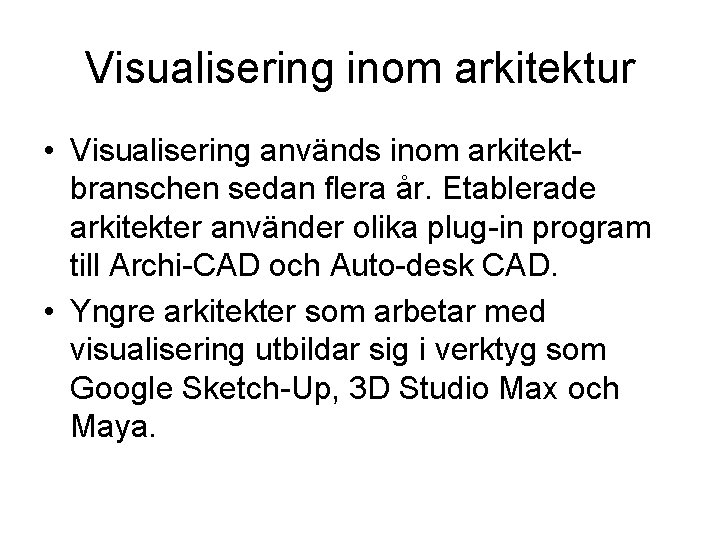 Visualisering inom arkitektur • Visualisering används inom arkitektbranschen sedan flera år. Etablerade arkitekter använder