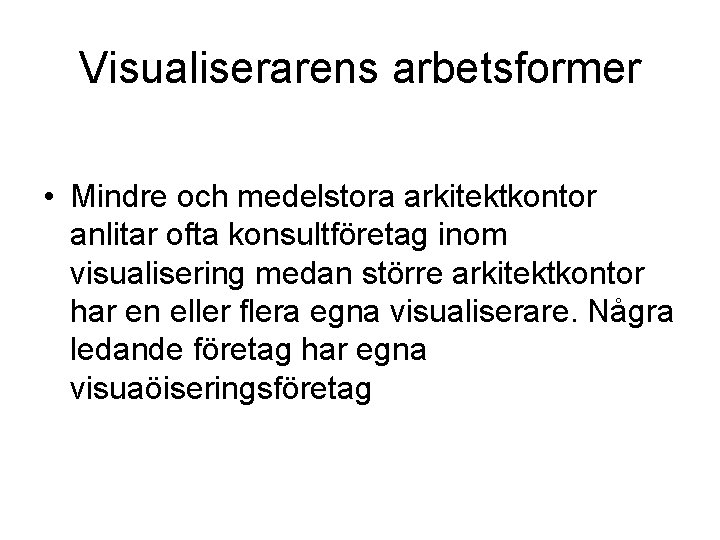 Visualiserarens arbetsformer • Mindre och medelstora arkitektkontor anlitar ofta konsultföretag inom visualisering medan större
