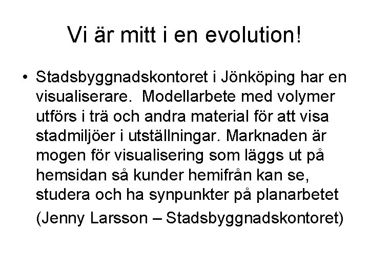 Vi är mitt i en evolution! • Stadsbyggnadskontoret i Jönköping har en visualiserare. Modellarbete
