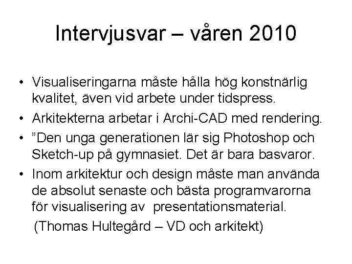 Intervjusvar – våren 2010 • Visualiseringarna måste hålla hög konstnärlig kvalitet, även vid arbete