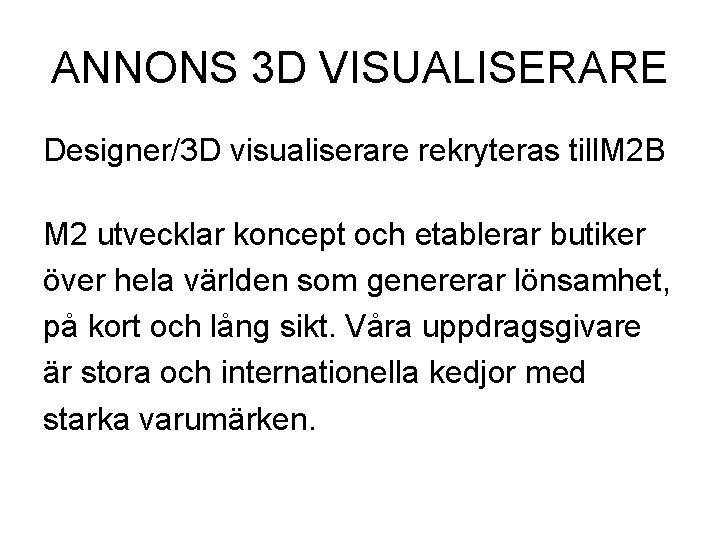 ANNONS 3 D VISUALISERARE Designer/3 D visualiserare rekryteras till. M 2 B M 2