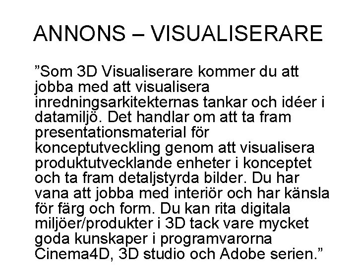 ANNONS – VISUALISERARE ”Som 3 D Visualiserare kommer du att jobba med att visualisera