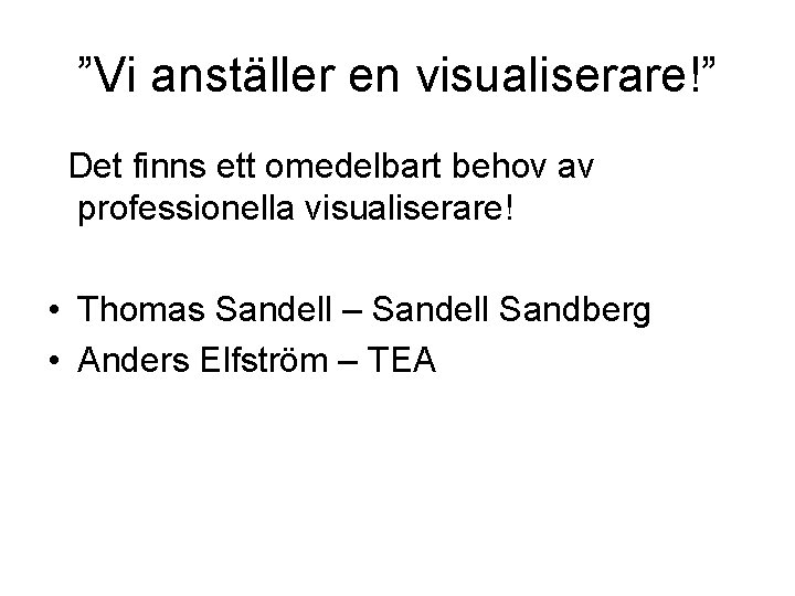 ”Vi anställer en visualiserare!” Det finns ett omedelbart behov av professionella visualiserare! • Thomas