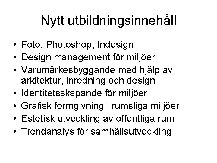 Nytt utbildningsinnehåll • Foto, Photoshop, Indesign • Design management för miljöer • Varumärkesbyggande med