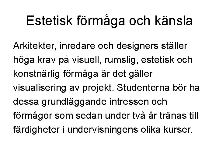 Estetisk förmåga och känsla Arkitekter, inredare och designers ställer höga krav på visuell, rumslig,