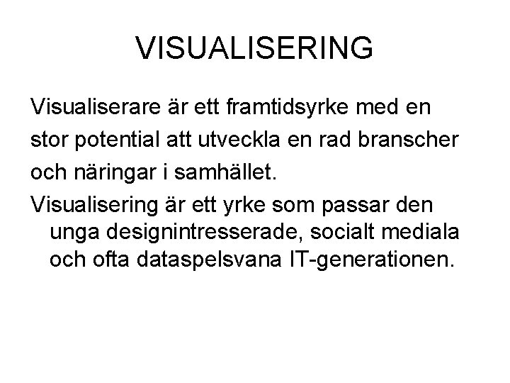 VISUALISERING Visualiserare är ett framtidsyrke med en stor potential att utveckla en rad branscher