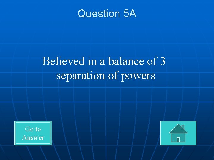 Question 5 A Believed in a balance of 3 separation of powers Go to
