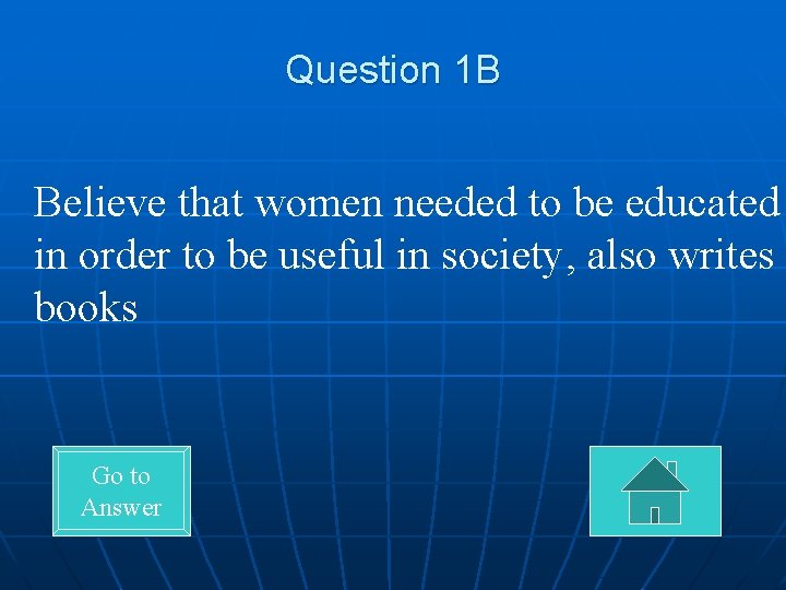 Question 1 B Believe that women needed to be educated in order to be