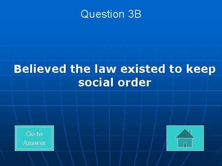 Question 3 B Believed the law existed to keep social order Go to Answer
