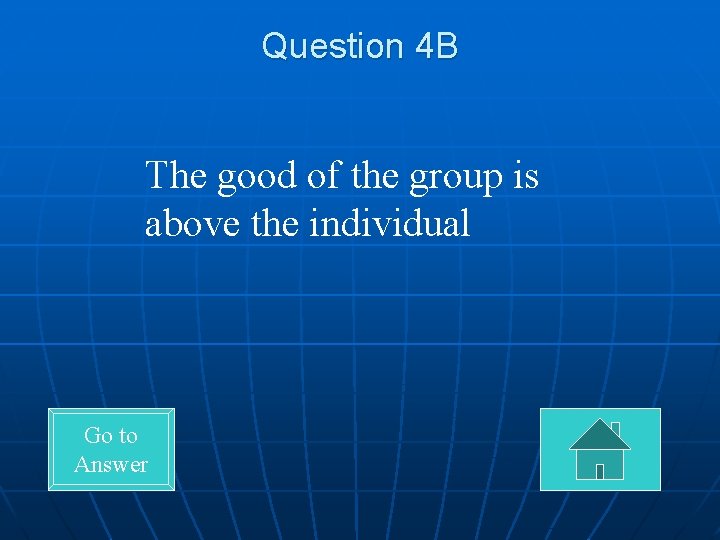 Question 4 B The good of the group is above the individual Go to