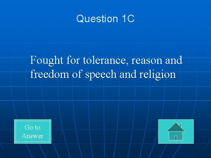 Question 1 C Fought for tolerance, reason and freedom of speech and religion Go