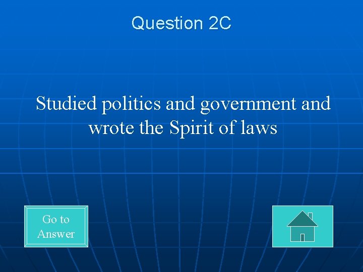 Question 2 C Studied politics and government and wrote the Spirit of laws Go