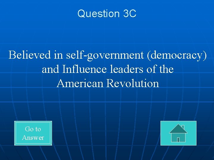 Question 3 C Believed in self-government (democracy) and Influence leaders of the American Revolution