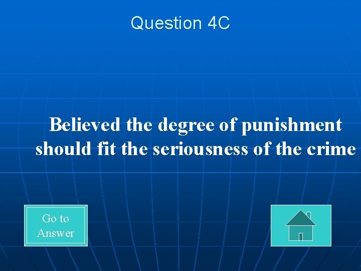 Question 4 C Believed the degree of punishment should fit the seriousness of the