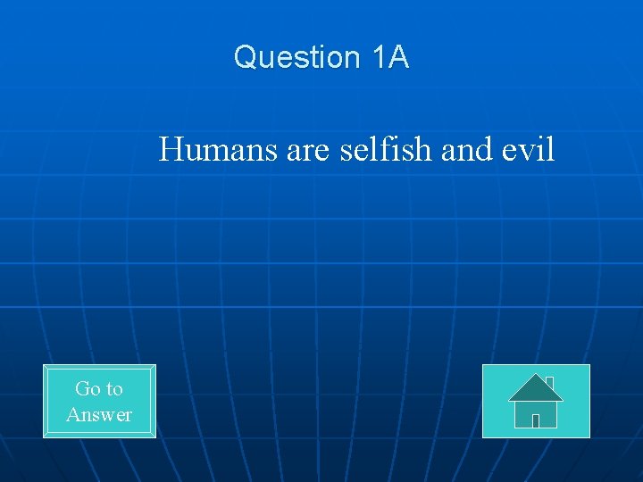 Question 1 A Humans are selfish and evil Go to Answer 