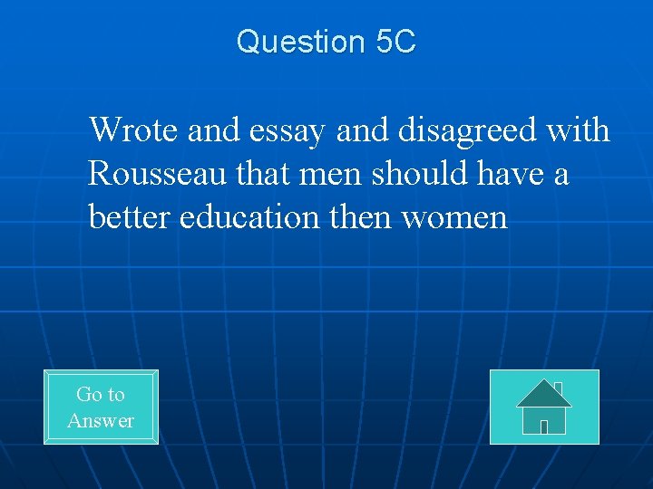 Question 5 C Wrote and essay and disagreed with Rousseau that men should have