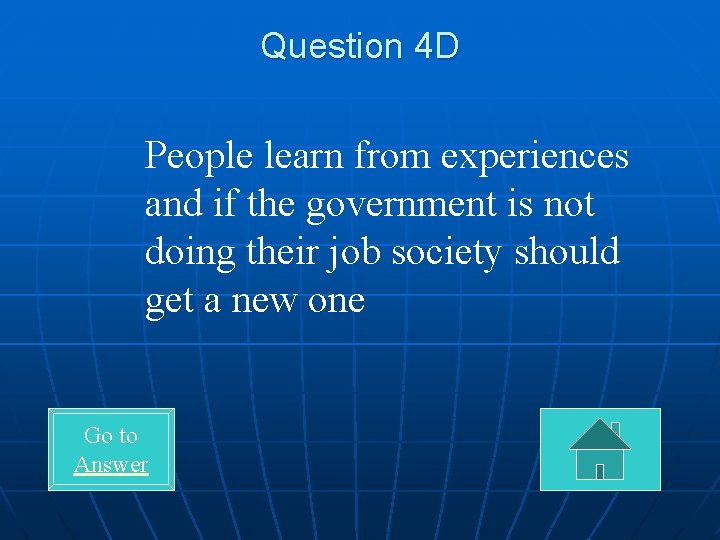 Question 4 D People learn from experiences and if the government is not doing