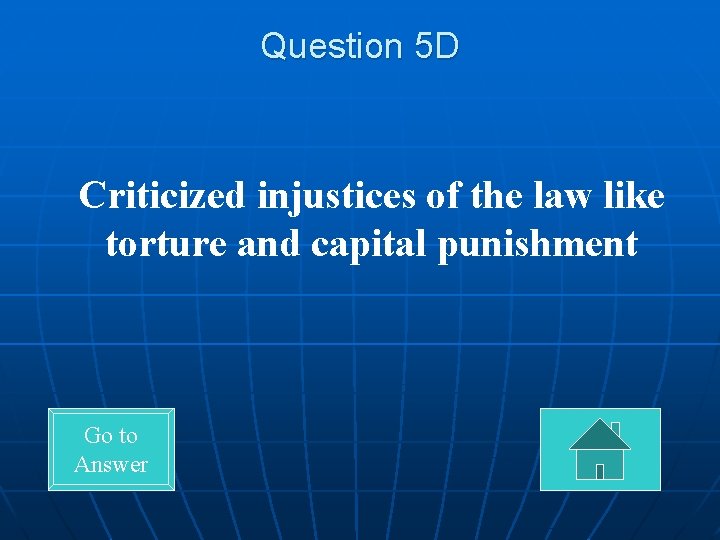 Question 5 D Criticized injustices of the law like torture and capital punishment Go