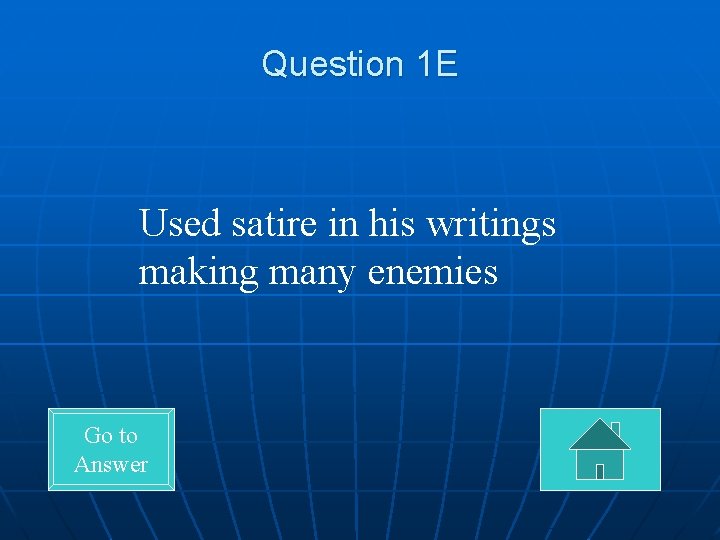 Question 1 E Used satire in his writings making many enemies Go to Answer