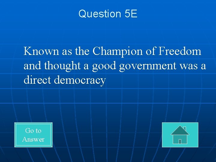 Question 5 E Known as the Champion of Freedom and thought a good government