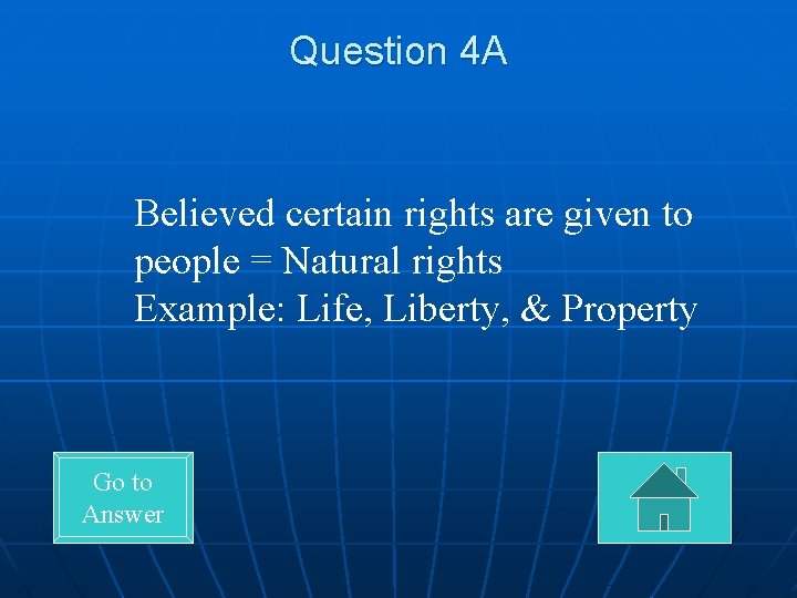 Question 4 A Believed certain rights are given to people = Natural rights Example:
