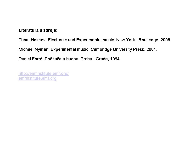 Literatura a zdroje: Thom Holmes: Electronic and Experimental music. New York : Routledge, 2008.