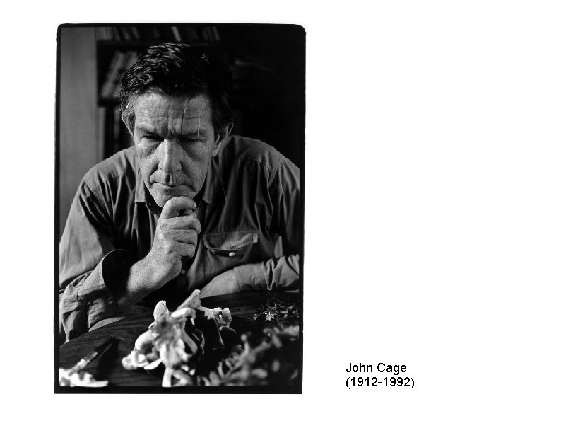 John Cage (1912 -1992) 