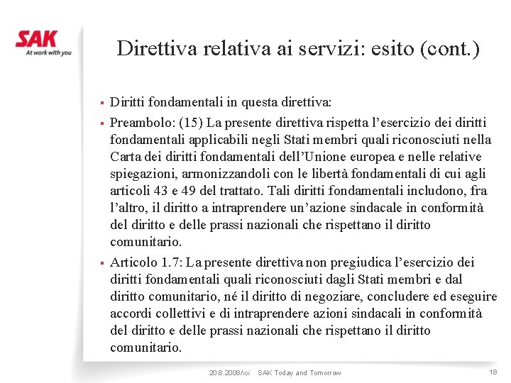 Direttiva relativa ai servizi: esito (cont. ) § § § Diritti fondamentali in questa