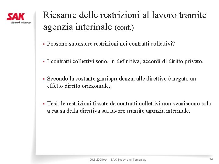 Riesame delle restrizioni al lavoro tramite agenzia interinale (cont. ) § Possono sussistere restrizioni