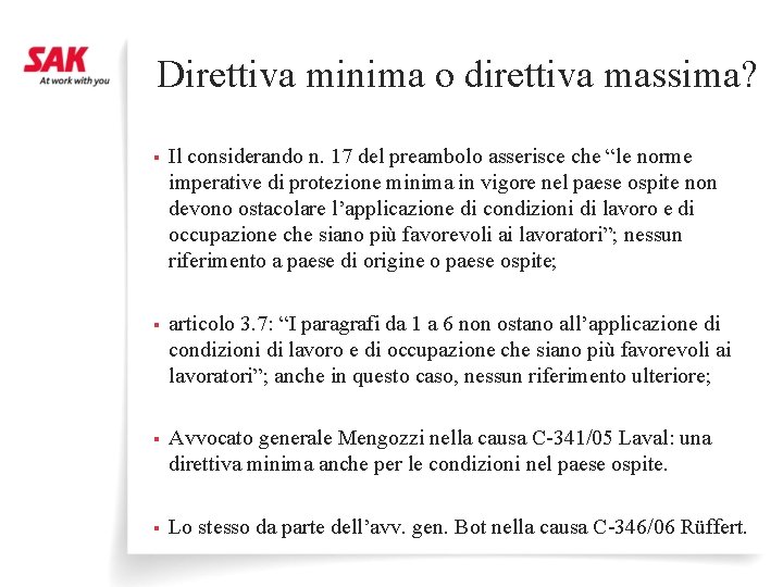 Direttiva minima o direttiva massima? § Il considerando n. 17 del preambolo asserisce che