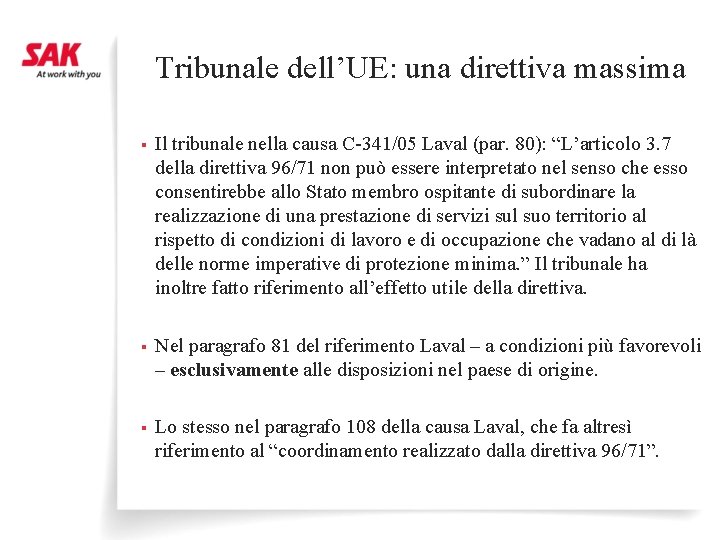Tribunale dell’UE: una direttiva massima § Il tribunale nella causa C-341/05 Laval (par. 80):