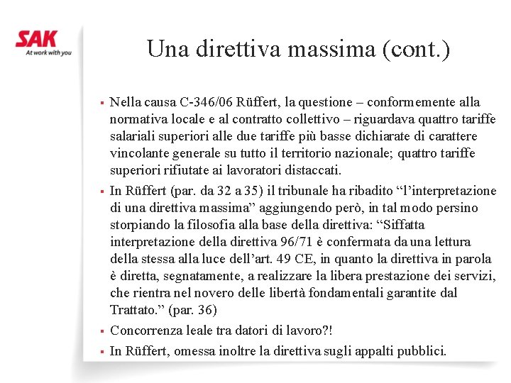 Una direttiva massima (cont. ) § § Nella causa C-346/06 Rüffert, la questione –