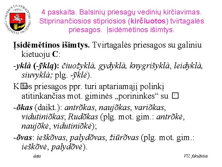 4 paskaita. Balsinių priesagų vedinių kirčiavimas. Stiprinančiosios stipriosios (kirčiuotos) tvirtagalės priesagos. Įsidėmėtinos išimtys. Tvirtagalės