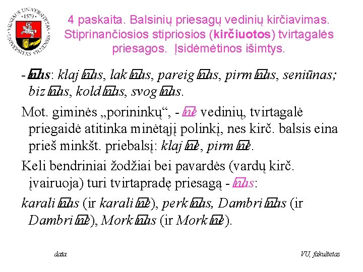 4 paskaita. Balsinių priesagų vedinių kirčiavimas. Stiprinančiosios stipriosios (kirčiuotos) tvirtagalės priesagos. Įsidėmėtinos išimtys. -�