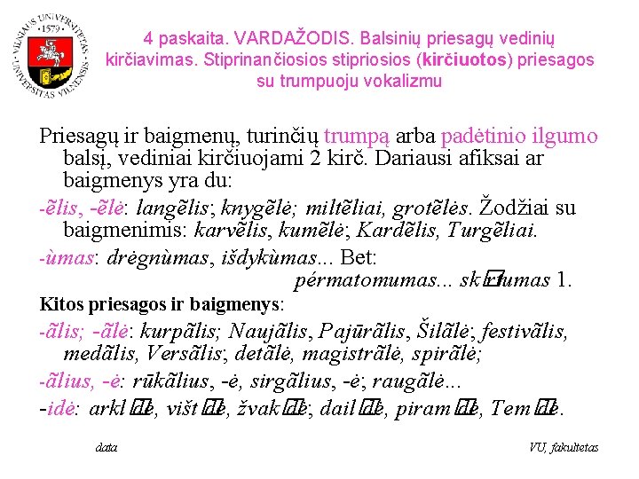 4 paskaita. VARDAŽODIS. Balsinių priesagų vedinių kirčiavimas. Stiprinančiosios stipriosios (kirčiuotos) priesagos su trumpuoju vokalizmu