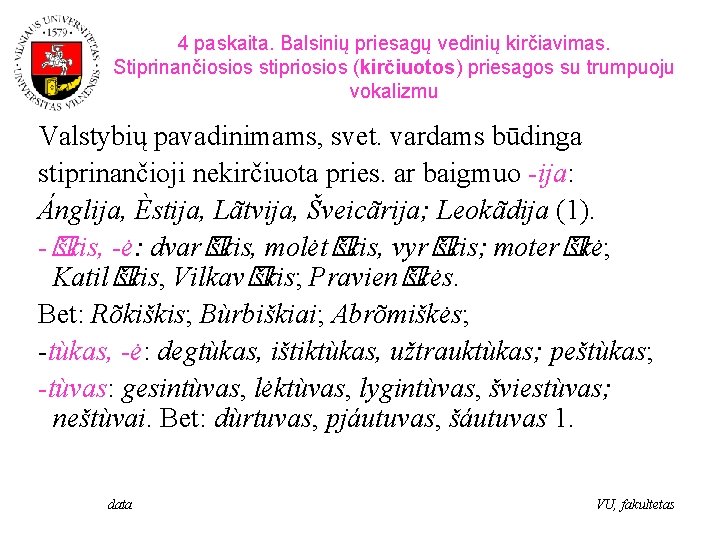 4 paskaita. Balsinių priesagų vedinių kirčiavimas. Stiprinančiosios stipriosios (kirčiuotos) priesagos su trumpuoju vokalizmu Valstybių