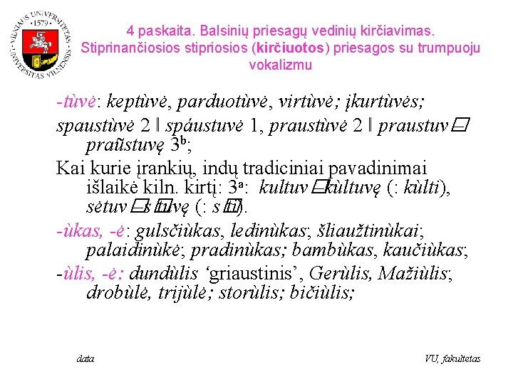 4 paskaita. Balsinių priesagų vedinių kirčiavimas. Stiprinančiosios stipriosios (kirčiuotos) priesagos su trumpuoju vokalizmu -tùvė: