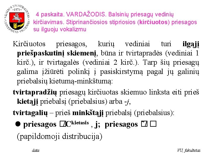 4 paskaita. VARDAŽODIS. Balsinių priesagų vedinių kirčiavimas. Stiprinančiosios stipriosios (kirčiuotos) priesagos su ilguoju vokalizmu