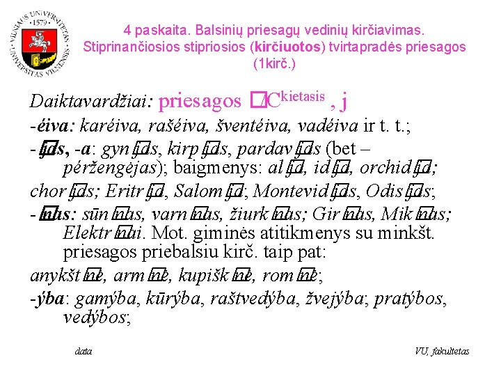 4 paskaita. Balsinių priesagų vedinių kirčiavimas. Stiprinančiosios stipriosios (kirčiuotos) tvirtapradės priesagos (1 kirč. )