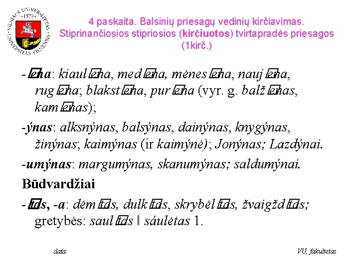 4 paskaita. Balsinių priesagų vedinių kirčiavimas. Stiprinančiosios stipriosios (kirčiuotos) tvirtapradės priesagos (1 kirč. )