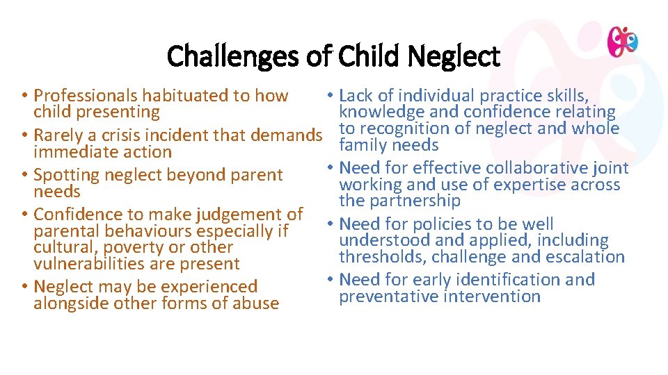 Challenges of Child Neglect • Professionals habituated to how • Lack of individual practice