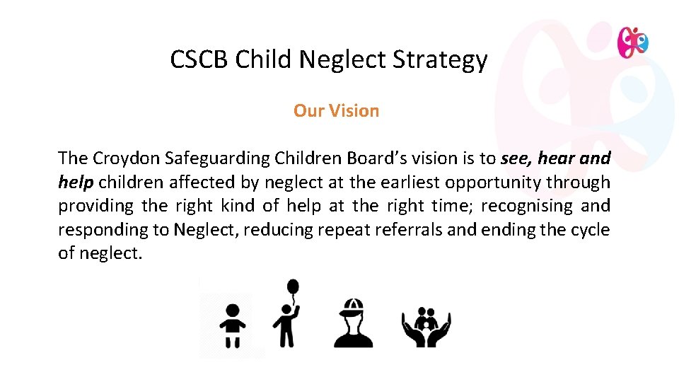 CSCB Child Neglect Strategy Our Vision The Croydon Safeguarding Children Board’s vision is to